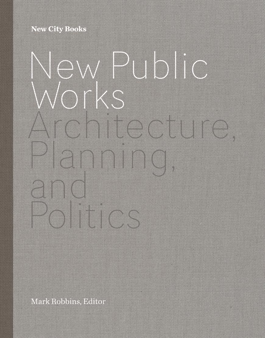 Public Works Program New Public Works: Architecture, Planning, and Politics - Research ...